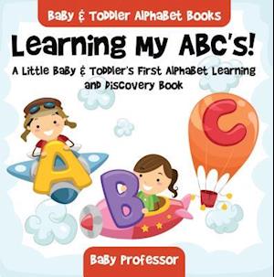 Learning My ABC's! A Little Baby & Toddler's First Alphabet Learning and Discovery Book. - Baby & Toddler Alphabet Books