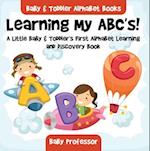 Learning My ABC's! A Little Baby & Toddler's First Alphabet Learning and Discovery Book. - Baby & Toddler Alphabet Books