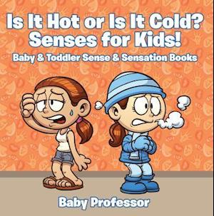 Is it Hot or Is it Cold? Senses for Kids! - Baby & Toddler Sense & Sensation Books