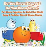 Do You Know Shapes? Do You Know Sizes? Put them Together to Build the World - Baby & Toddler Size & Shape Books