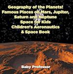 Geography of the Planets! Famous Places on Mars, Jupiter, Saturn and Neptune, Space for Kids - Children's Aeronautics & Space Book