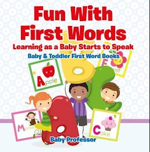 Fun With First Words. Learning as a Baby Starts to Speak. - Baby & Toddler First Word Books