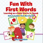 Fun With First Words. Learning as a Baby Starts to Speak. - Baby & Toddler First Word Books