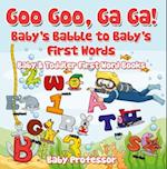 Goo Goo, Ga Ga! Baby's Babble to Baby's First Words. - Baby & Toddler First Word Books