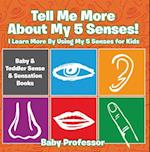 Tell Me More About My 5 Senses! I Learn More By Using My 5 Senses for Kids - Baby & Toddler Sense & Sensation Books