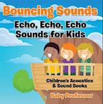 Bouncing Sounds: Echo, Echo, Echo - Sounds for Kids - Children's Acoustics & Sound Books