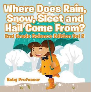 Where Does Rain, Snow, Sleet and Hail Come From? | 2nd Grade Science Edition Vol 2