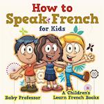 How to Speak French for Kids | A Children's Learn French Books