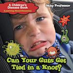 Can Your Guts Get Tied In A Knot? | A Children's Disease Book (Learning About Diseases)