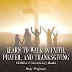 Learn to Walk in Faith, Prayer, and Thanksgiving | Children's Christianity Books