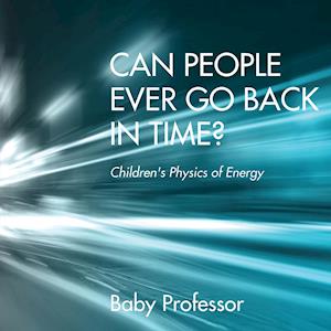 Can People Ever Go Back in Time? | Children's Physics of Energy