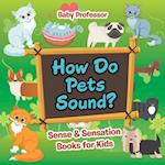 How Do Pets Sound? | Sense & Sensation Books for Kids