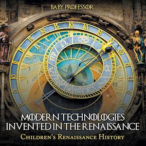 Modern Technologies Invented in the Renaissance | Children's Renaissance History