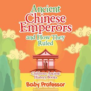 Ancient Chinese Emperors and How They Ruled-Children's Ancient History Books