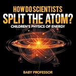 How Do Scientists Split the Atom? | Children's Physics of Energy