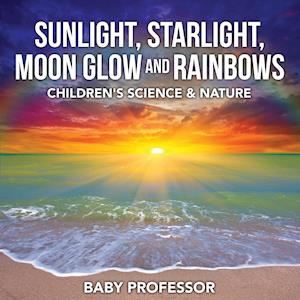 Sunlight, Starlight, Moon Glow and Rainbows | Children's Science & Nature