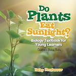 DO PLANTS EAT SUNLIGHT BIOLOGY