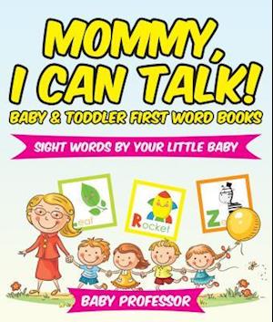 Mommy, I Can Talk! Sight Words By Your Little Baby. - Baby & Toddler First Word Books