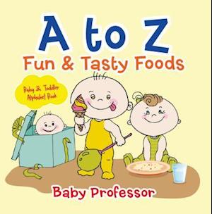 to Z Fun & Tasty Foods Baby & Toddler Alphabet Book