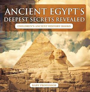 Ancient Egypt's Deepest Secrets Revealed -Children's Ancient History Books