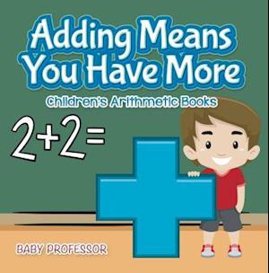 Adding Means You Have More | Children's Arithmetic Books