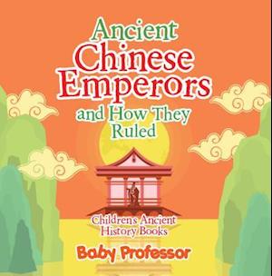 Ancient Chinese Emperors and How They Ruled-Children's Ancient History Books