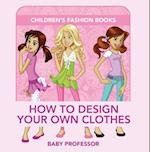 How to Design Your Own Clothes | Children's Fashion Books