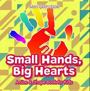 Small Hands, Big Hearts | A Size & Shape Book for Kids