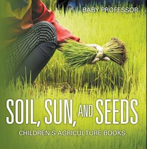 Soil, Sun, and Seeds - Children's Agriculture Books