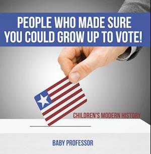 People Who Made Sure You Could Grow up to Vote! | Children's Modern History