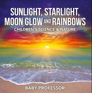 Sunlight, Starlight, Moon Glow and Rainbows | Children's Science & Nature