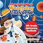 Practical Guide to Watching the Universe 5th Grade Astronomy Textbook | Astronomy & Space Science