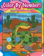 Color by Number! Super Fun Edition for Kids
