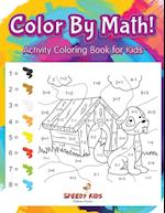 Color by Math! Activity Coloring Book for Kids