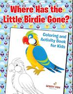 Where Has the Little Birdie Gone? Coloring and Activity Book for Kids