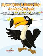 Down Flew A Black Bird to Peck On Me! Bird-Inspired Coloring and Activity Book for Kids