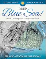 Deep Blue Sea! - Ocean Coloring Book Grayscale Edition | Grayscale Coloring Books
