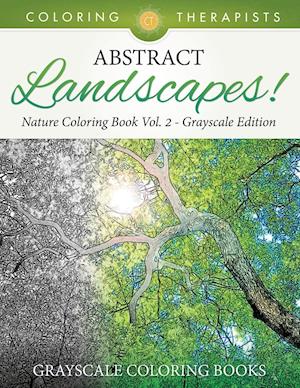 Abstract Landscapes! - Nature Coloring Book Vol. 2 Grayscale Edition | Grayscale Coloring Books