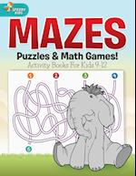 Mazes, Puzzles & Math Games! Activity Books for Kids 9-12