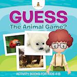 Guess The Animal Game? Activity Books For Kids 4-8