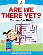 Are We There Yet? | Mazes for Kids - Activity Book Edition