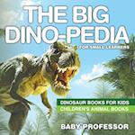 The Big Dino-pedia for Small Learners - Dinosaur Books for Kids | Children's Animal Books