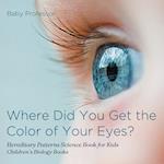 Where Did You Get the Color of Your Eyes? - Hereditary Patterns Science Book for Kids | Children's Biology Books