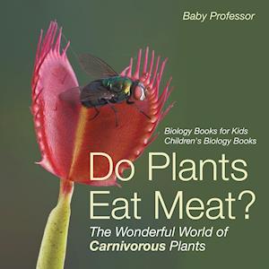 Do Plants Eat Meat? The Wonderful World of Carnivorous Plants - Biology Books for Kids | Children's Biology Books