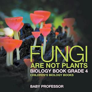 Fungi Are Not Plants - Biology Book Grade 4 | Children's Biology Books