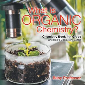 What is Organic Chemistry? Chemistry Book 4th Grade | Children's Chemistry Books