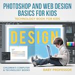 Photoshop and Web Design Basics for Kids - Technology Book for Kids | Children's Computer & Technology Books