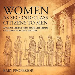 Women As Second-Class Citizens to Men - Ancient Greece Kids Book 6th Grade | Children's Ancient History