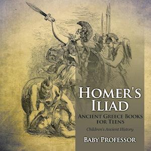 Homer's Iliad - Ancient Greece Books for Teens | Children's Ancient History