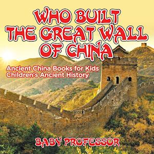 Who Built The Great Wall of China? Ancient China Books for Kids | Children's Ancient History